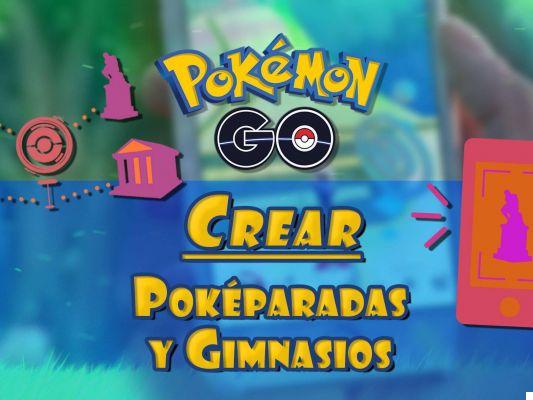 Crear Poképaradas y Gimnasios en Pokémon Go - Guía completa